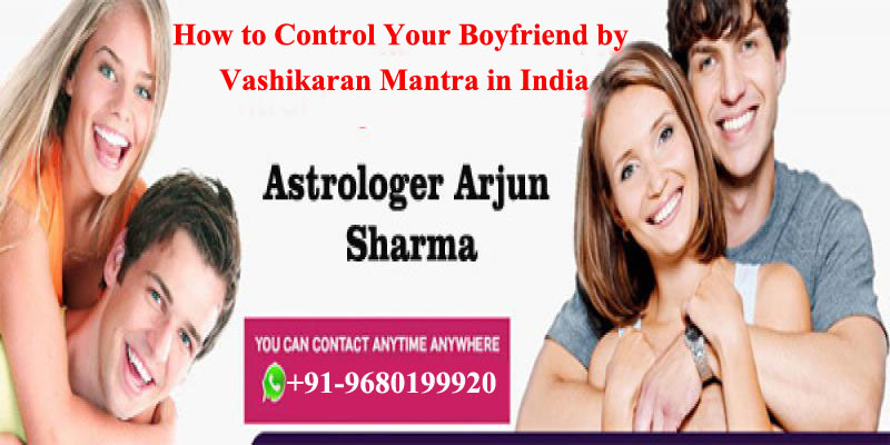 How to control your boyfriend by vashikaran mantra in India
